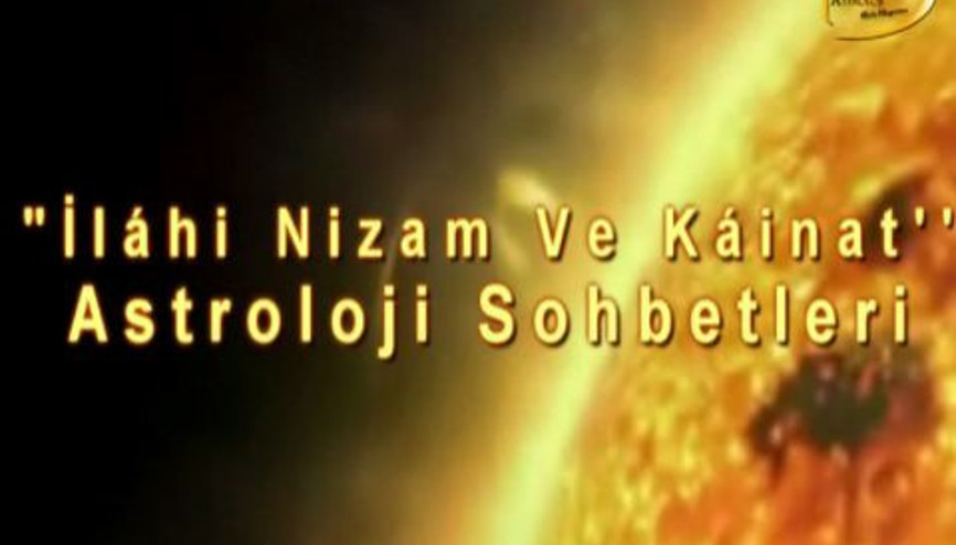 İlahi Nizam ve Kainat Üzerine - 1