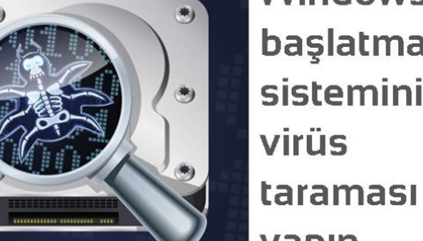 Windows’u Başlatmadan Sisteminizde Virüs Taraması Yapın