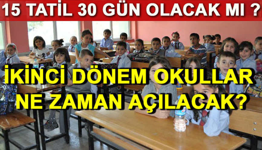 Sömestr tatili (15 tatil) 30 gün mü olacak Okullar ne zaman kapanacak