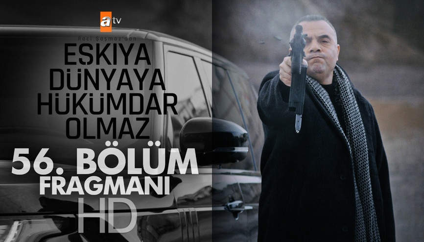 Eşkıya Dünyaya Hükümdar Olmaz 56. bölüö fragmanı