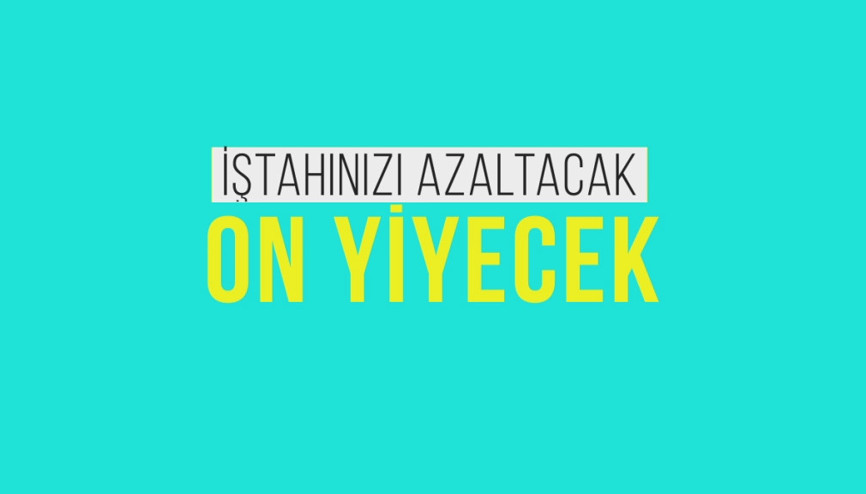İştahınızı kapatıyoruz