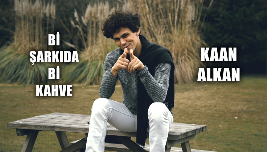 Kaan Alkan | Bi Kahvede Bi Şarkı