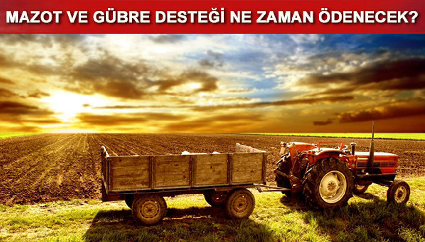 Mazot ve gübre desteği ne zaman ödenecek
