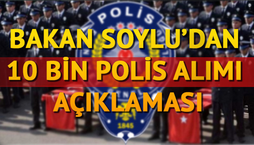 10 bin polis alımı başvurusu için süreç tamamlanıyor Bakandan Başvuru yetersiz açıklaması