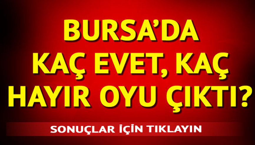 Bursa referandum sonuçları açıklandı | İşte, Bursa ilçelerindeki evet hayır oy dağılımı