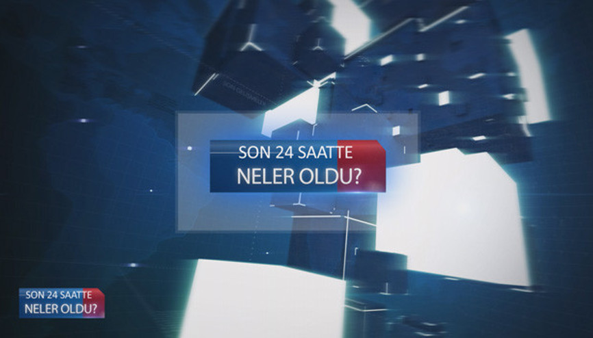 Son 24 saatte ne oldu