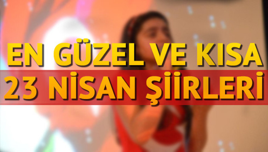 23 Nisan şiirleri ile bu güne anlam katın En güzel ve kısa 23 Nisan şiirleri