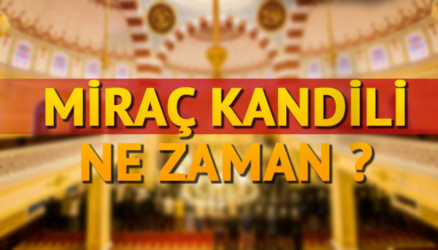 Miraç kandili hangi gün 2017 kandil günleri ne zaman