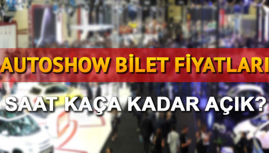 Autoshow bilet fiyatları ne kadar Saat kaça kadar açık olacak