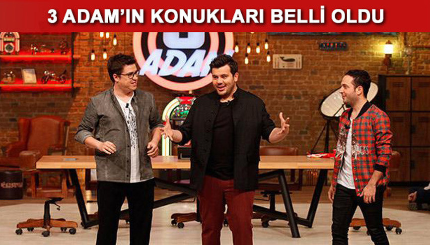 3 Adamın bu haftaki konukları kimler 3 Adam 26 Nisan konukları 3 Adamın bu haftaki konukları kimler 3 Adam 26 Nisan konukları