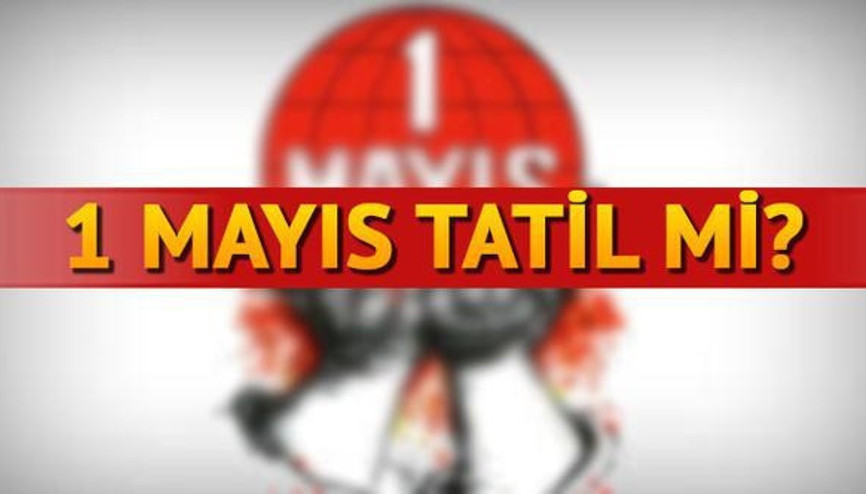 1 Mayıs resmi tatil olacak mı İşte, TBMMnin o kararı 1 Mayıs resmi tatil olacak mı İşte, TBMMnin o kararı