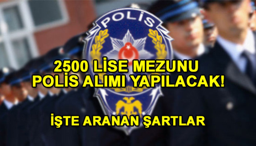 Lise mezunu polis alımı için süreç başladı Polis Meslek Yüksek Okulu başvuru şartları