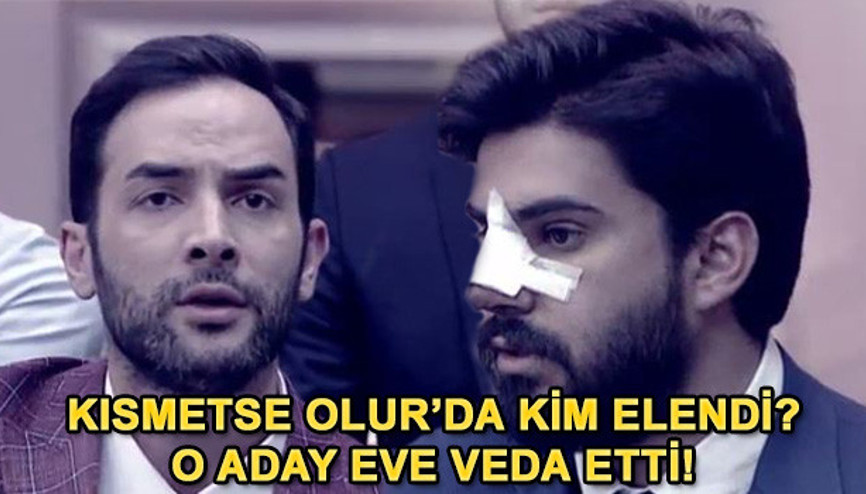 Kısmetse Olurda bu hafta kim elendi İşte Kısmetse Olur haftanın finalinde eve veda eden o isim