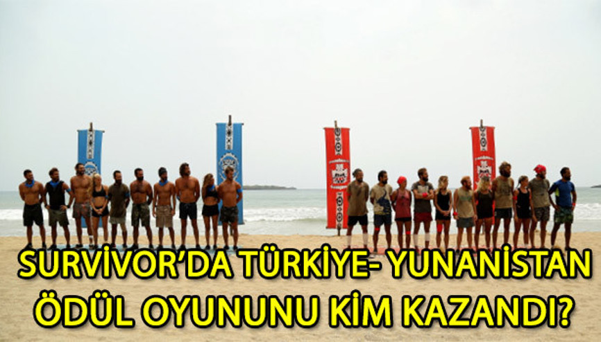 Survivorda nefes kesen ödül oyunu Türkiye - Yunanistan ödül oyunu karşılaşmasını kim kazandı