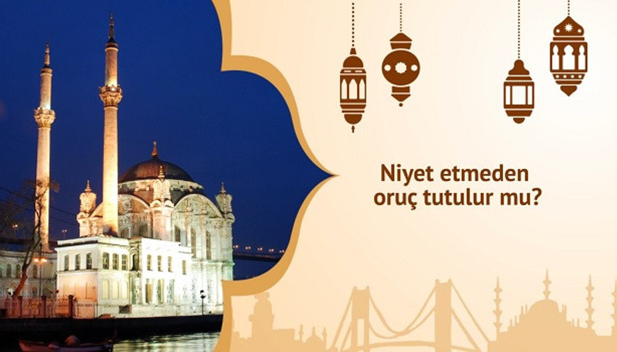 Niyet etmeden oruç tutulur mu