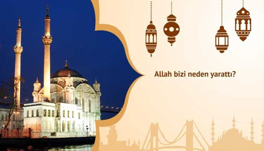 Allah bizi neden yarattı