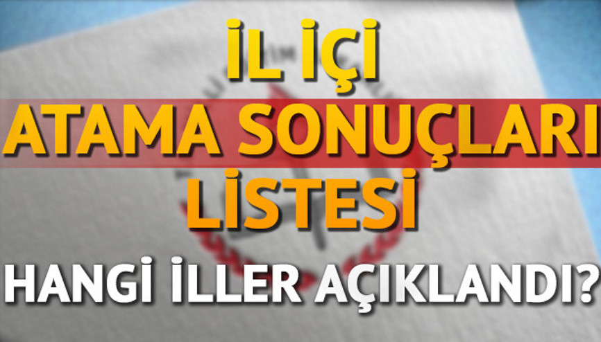 İl içi isteğe bağlı yer değiştirme sonuçlarında illerin büyük çoğunluğu açıklandı