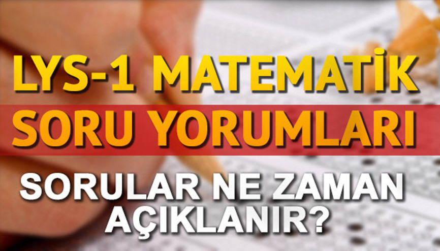 2017 LYS matematik sınavı soru ve cevapları ne zaman yayınlanacak LYS sınavının ardından dikkat çeken soru yorumları