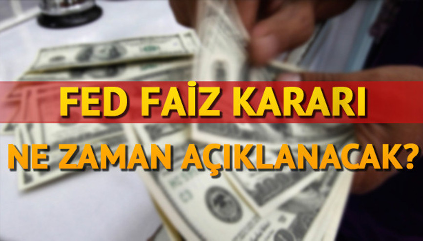 FED toplantısı ne zaman, saat kaçta yapılacak FED faiz artırırsa ne olur