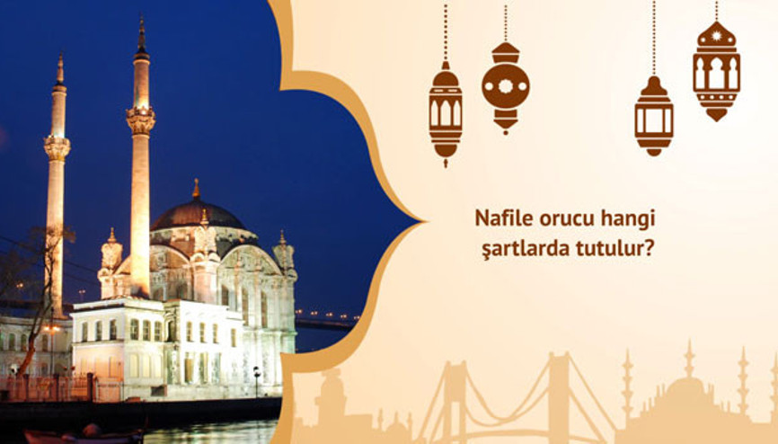 Nafile orucu hangi şartlarda tutulur 