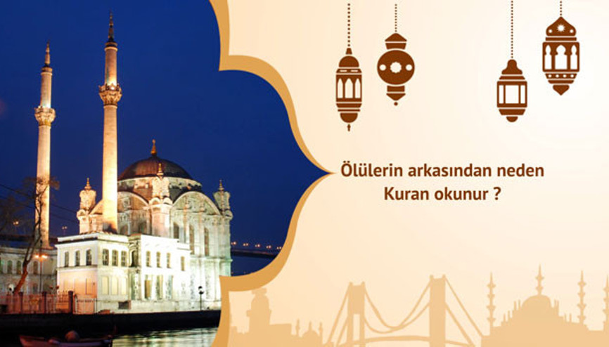 Ölülerin arkasından neden Kuran okunur 