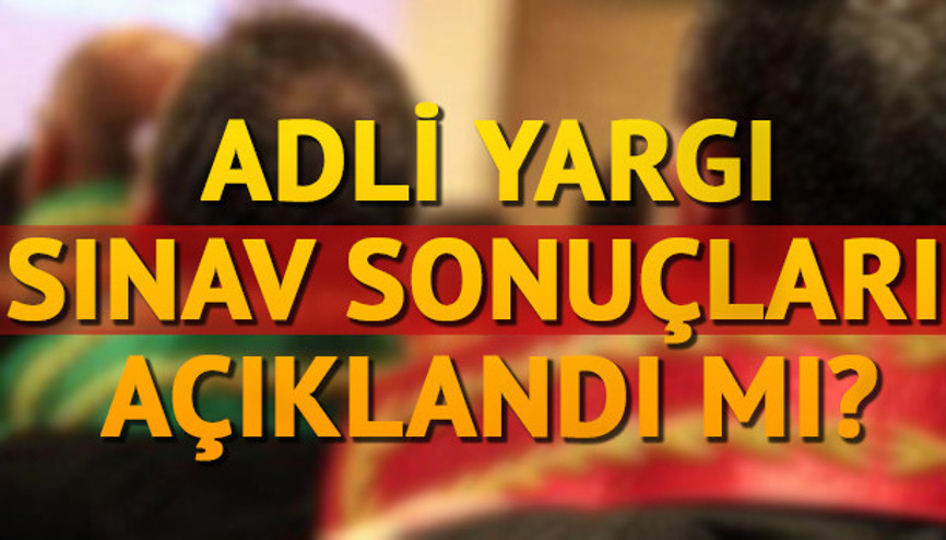Adli Yargı Hakimlik ve Savcılık sınav sonuçları açıklandı mı