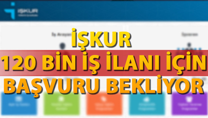 İŞKUR iş ilanları aracılığıyla 120 bin personel arıyor