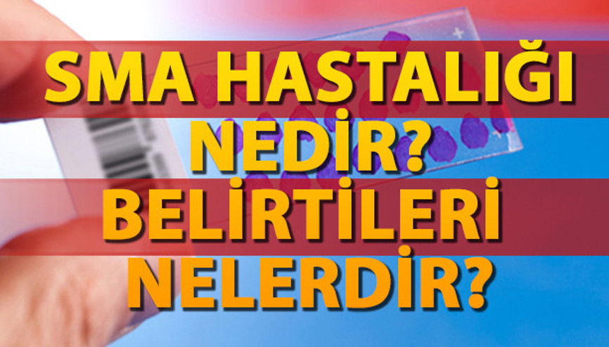 SMA hastalığı nedir Belirtileri nelerdir