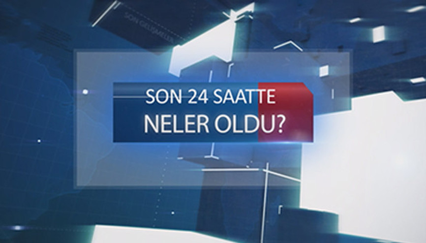 Son 24 saatte ne oldu (06.07.2017)