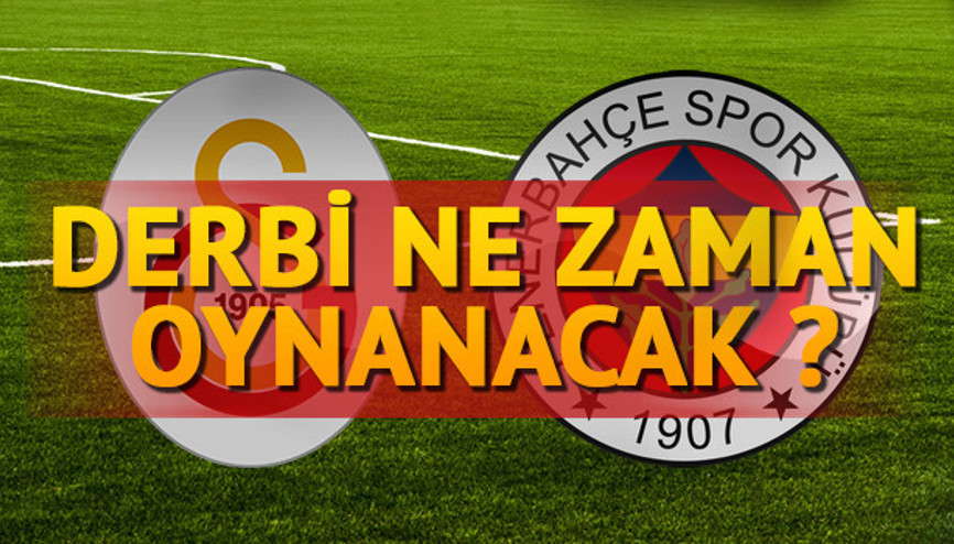 Galatasaray Fenerbahçe derbisi ne zaman Derbi ne zaman oynanacak