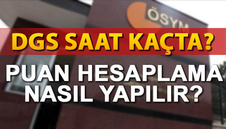2017 DGS sınavı saat kaçta yapılacak DGS puan hesaplama işlemi nasıl yapılır
