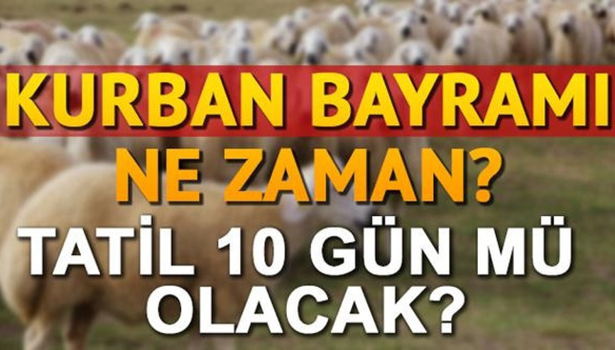 2017 Kurban Bayramı bu yıl hangi güne denk geliyor Kurban Bayramı tatili 10 gün mü olacak