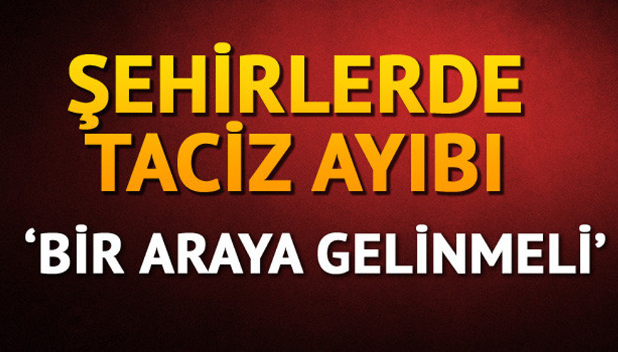 Şehirlerde  taciz ayıbı