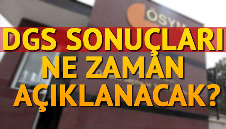 Tarih duyuruldu: DGS sonuçları o tarihte açıklanıyor