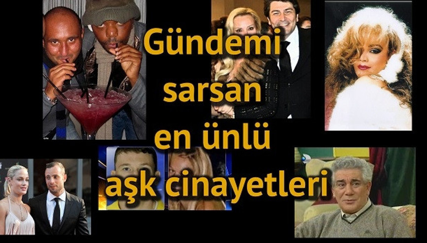 Gündemi sarsan en ünlü aşk cinayetleri Gündemi sarsan en ünlü aşk cinayetleri