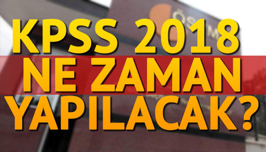 KPSS 2018 sınavları ne zaman yapılacak İşte başvuru tarihleri