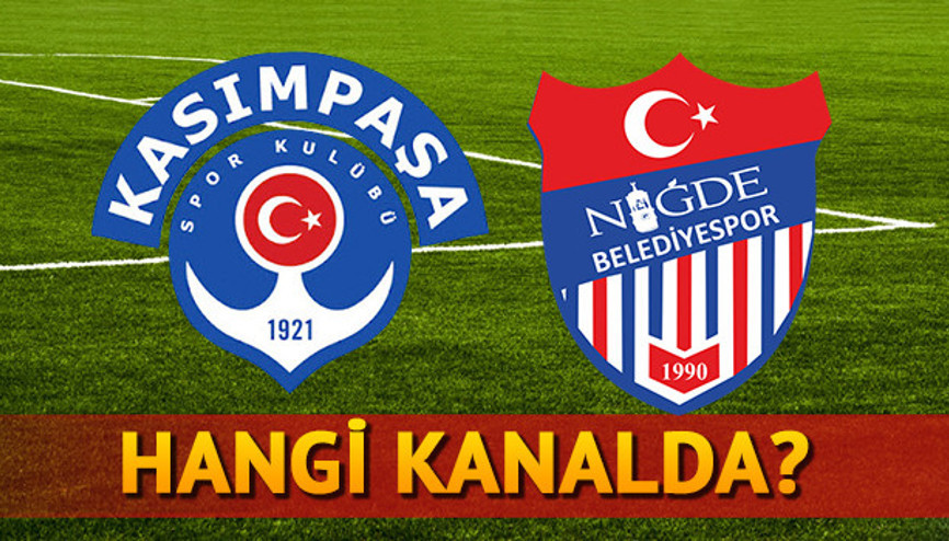 Kasımpaşa Niğde Belediyespor maçı hangi kanalda saat kaçta
