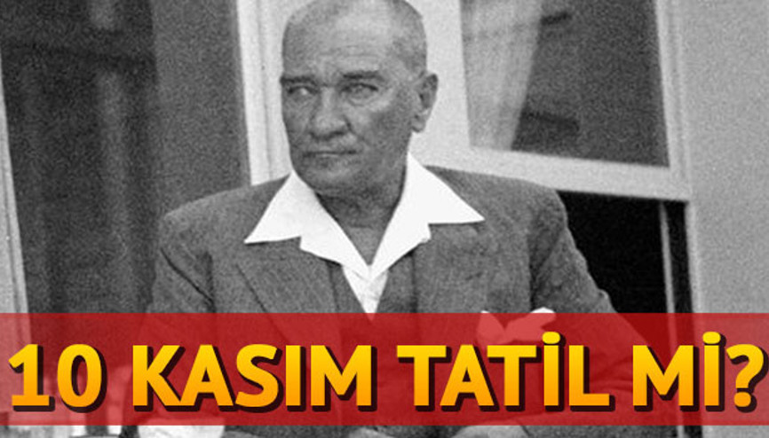 10 Kasım resmi tatil mi Okullar tatil olacak mı