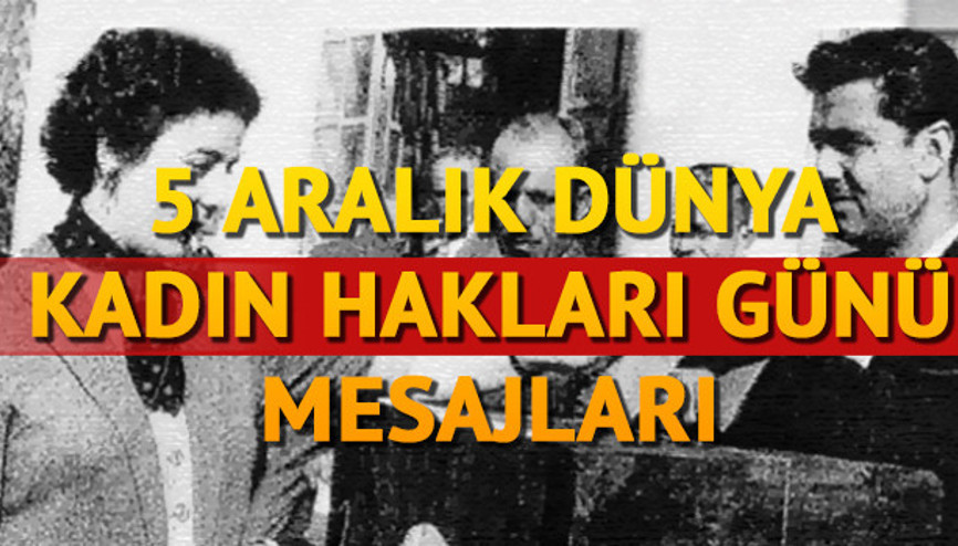 5 Aralık Dünya Kadın Hakları Günü mesajları