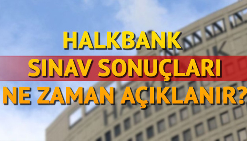 Halkbank sınav sonuçları ne zaman hangi tarihte açıklanacak Halkbank sınav sonuçları ne zaman hangi tarihte açıklanacak