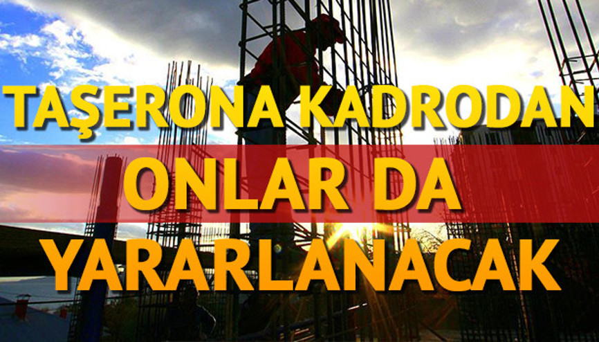 Taşerona kadrodan 3 bin kişilik o kadro da faydalanacak