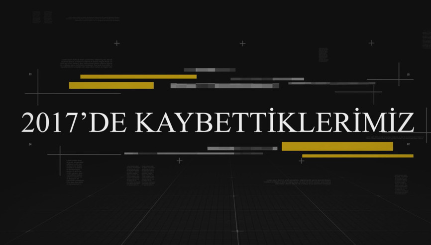 2017 Kaybettiklerimiz