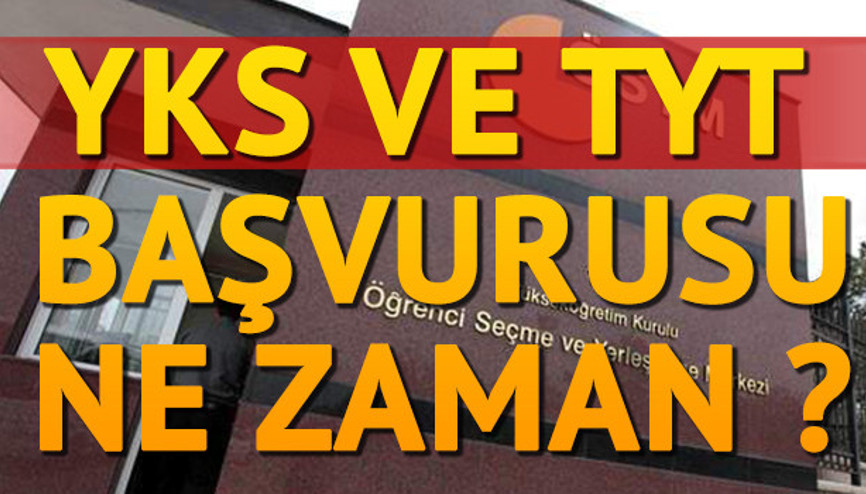 Üniversite sınavı başvurusu ne zaman YKS ve TYT başvuru tarihleri