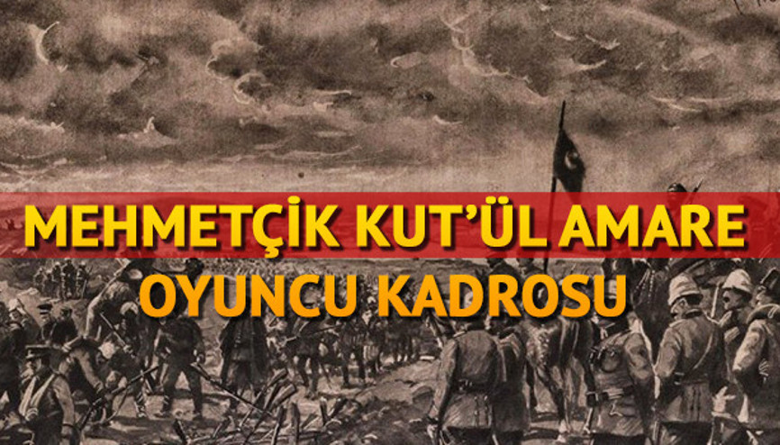 Mehmetçik Kutül Amare oyuncuları kimlerdir Mehmetçik Kutül Amare oyuncuları kimlerdir