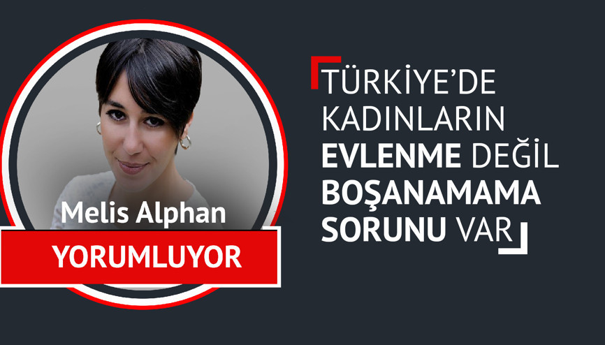 Melis Alphan yorumluyor: “Türkiye’de kadınların evlenme değil, boşanamama sorunu var”