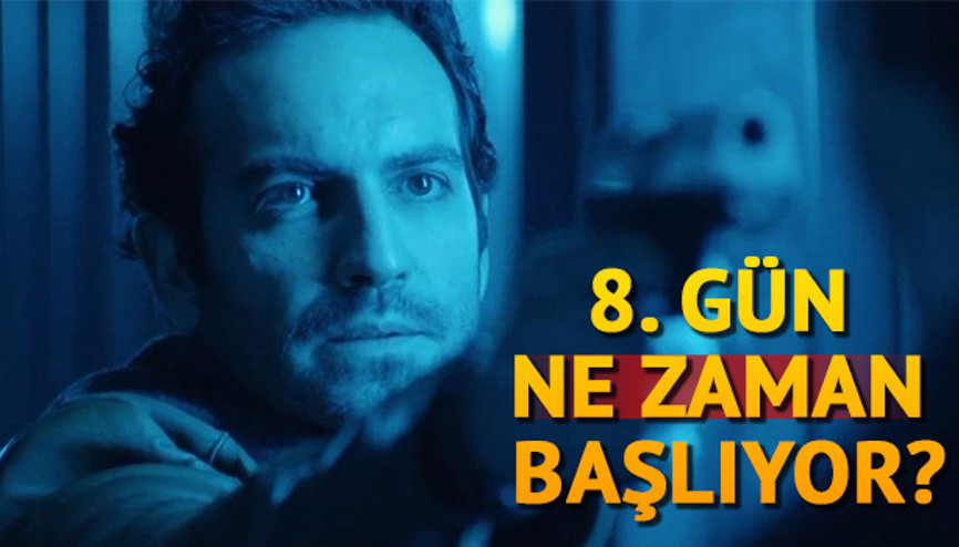 8. Gün ne zaman başlayacak İşte oyuncuları ve karakterleri 8. Gün ne zaman başlayacak İşte oyuncuları ve karakterleri