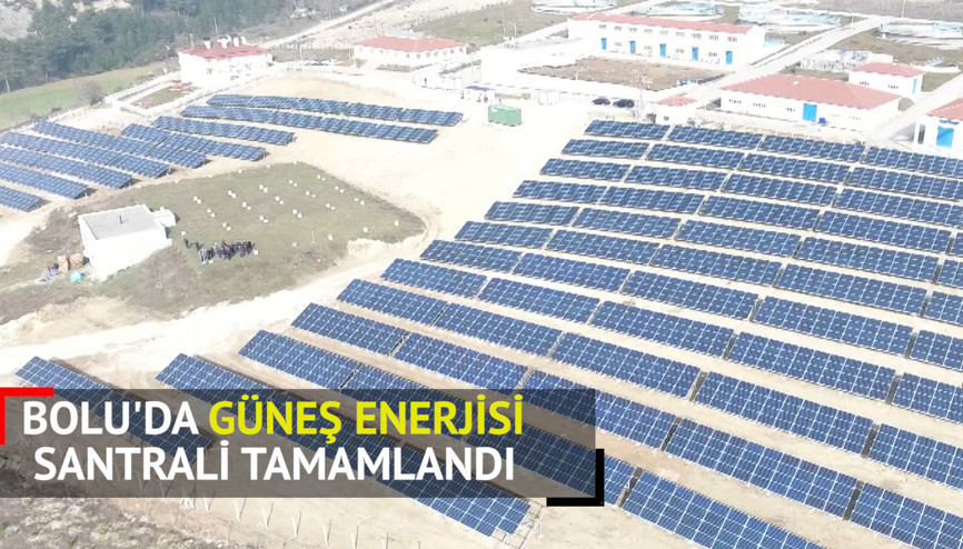 Boluda güneş enerjisi santrali tamamlandı
