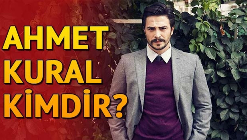 Ahmet Kural kimdir Kaç yaşında ve nereli