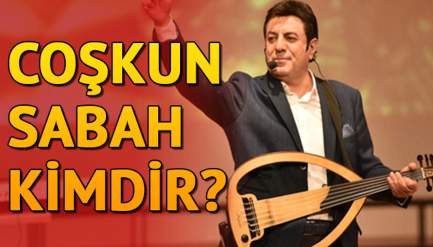 Coşkun Sabah kimdir Coşkun Sabah kaç yaşında ve nereli
