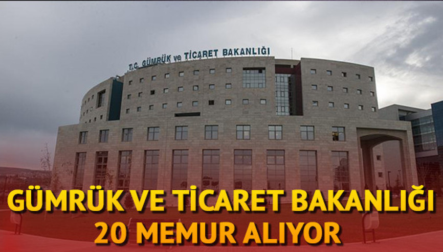 Gümrük ve Ticaret Bakanlığı memur alımı | Gümrük ve Ticaret Bakanlığı 20 personel alacak